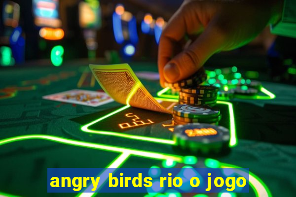 angry birds rio o jogo